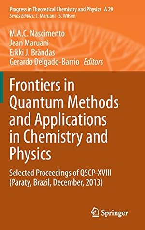 Seller image for Frontiers in Quantum Methods and Applications in Chemistry and Physics: Selected Proceedings of QSCP-XVIII (Paraty, Brazil, December, 2013) (Progress in Theoretical Chemistry and Physics) [Hardcover ] for sale by booksXpress