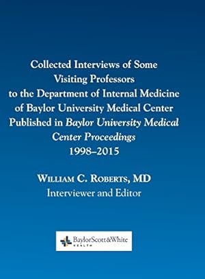 Seller image for Collected Interviews of Some Visiting Professors to the Department of Internal Medicine of Baylor University Medical Center Published in Baylor University Medical Center Proceedings 1998-2015 [Hardcover ] for sale by booksXpress