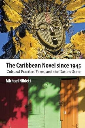 Seller image for The Caribbean Novel since 1945: Cultural Practice, Form, and the Nation-State (Caribbean Studies Series) by Niblett, Michael [Paperback ] for sale by booksXpress