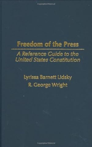 Imagen del vendedor de Freedom of the Press: A Reference Guide to the United States Constitution (Reference Guides to the United States Constitution) by Lidsky, Lyrissa, Wright, Robert G. [Hardcover ] a la venta por booksXpress