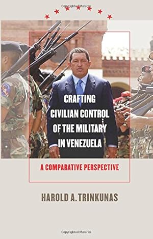 Imagen del vendedor de Crafting Civilian Control of the Military in Venezuela: A Comparative Perspective by Trinkunas, Harold A. [Paperback ] a la venta por booksXpress