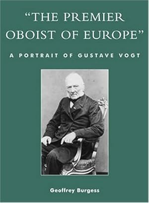 Immagine del venditore per The Premier Oboist of Europe': A Portrait of Gustave Vogt by Burgess, Geoffrey [Hardcover ] venduto da booksXpress