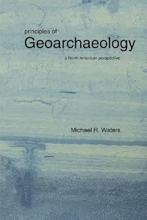 Imagen del vendedor de Principles of Geoarchaeology: A North American Perspective by Waters, Michael R. [Paperback ] a la venta por booksXpress