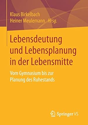 Seller image for Lebensdeutung und Lebensplanung in der Lebensmitte: Vom Gymnasium bis zur Planung des Ruhestands (German Edition) [Soft Cover ] for sale by booksXpress