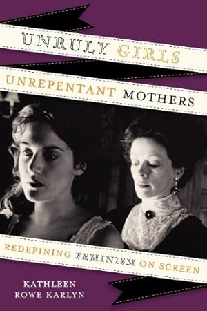 Immagine del venditore per Unruly Girls, Unrepentant Mothers: Redefining Feminism on Screen by Karlyn, Kathleen Rowe [Paperback ] venduto da booksXpress
