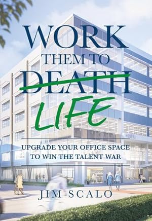 Image du vendeur pour Work Them to Life: Upgrade Your Office Space to Win the Talent War by Scalo, Jim [Paperback ] mis en vente par booksXpress