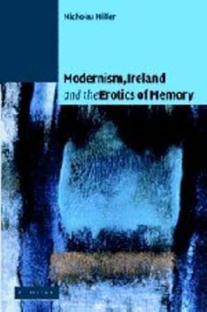 Immagine del venditore per Modernism, Ireland and the Erotics of Memory by Miller, Nicholas Andrew [Hardcover ] venduto da booksXpress