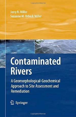 Imagen del vendedor de Contaminated Rivers: A Geomorphological-Geochemical Approach to Site Assessment and Remediation by Miller, Jerry R., Orbock Miller, Suzanne M. [Hardcover ] a la venta por booksXpress