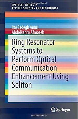 Seller image for Ring Resonator Systems to Perform Optical Communication Enhancement Using Soliton (SpringerBriefs in Applied Sciences and Technology) by Amiri, Iraj Sadegh, Afroozeh, Abdolkarim [Paperback ] for sale by booksXpress