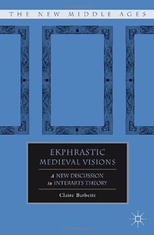 Seller image for Ekphrastic Medieval Visions: A New Discussion in Interarts Theory (The New Middle Ages) by Barbetti, Claire [Hardcover ] for sale by booksXpress