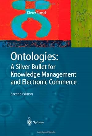 Seller image for Ontologies: A Silver Bullet for Knowledge Management and Electronic Commerce by Fensel, Dieter [Paperback ] for sale by booksXpress
