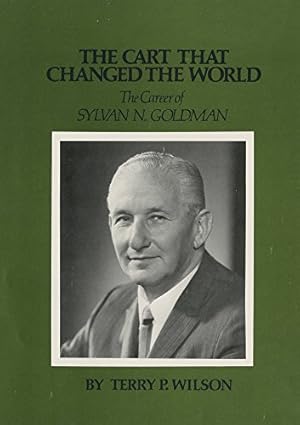 Seller image for The Cart That Changed The World: The Career of Sylvan N. Goldman by Wilson, Prof. Terry P [Paperback ] for sale by booksXpress