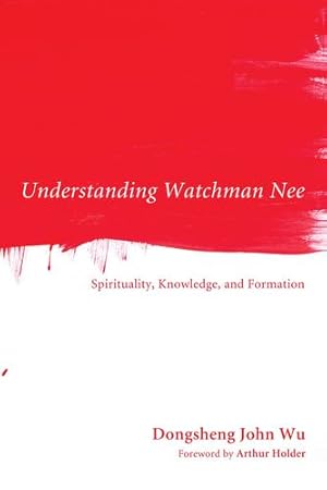 Bild des Verkufers fr Understanding Watchman Nee: Spirituality, Knowledge, and Formation [Soft Cover ] zum Verkauf von booksXpress