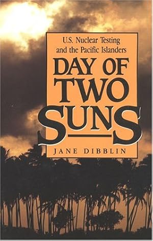 Imagen del vendedor de Day of Two Suns: U.S. Nuclear Testing and the Pacific Islanders by Dibblin, Jane [Paperback ] a la venta por booksXpress