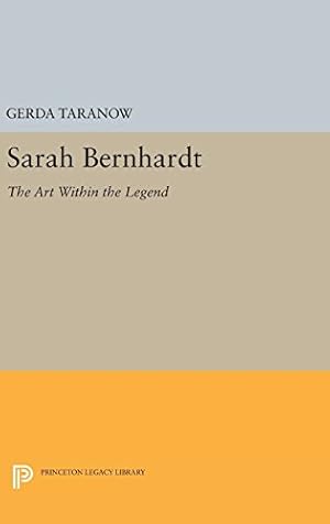 Seller image for Sarah Bernhardt: The Art Within the Legend (Princeton Legacy Library) by Taranow, Gerda [Hardcover ] for sale by booksXpress