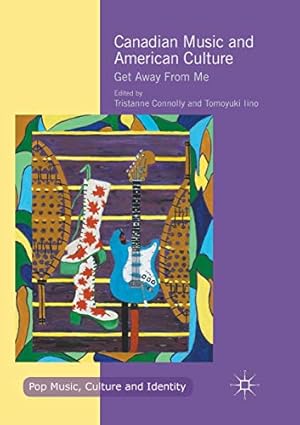 Bild des Verkufers fr Canadian Music and American Culture: Get Away From Me (Pop Music, Culture and Identity) [Paperback ] zum Verkauf von booksXpress