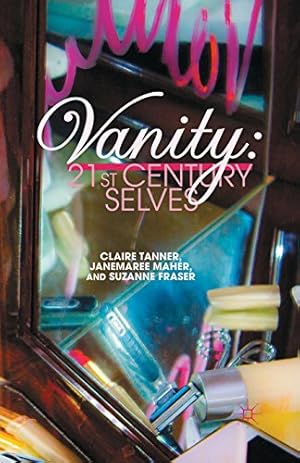 Image du vendeur pour Vanity: 21st Century Selves by Tanner, C., Maher, J., Fraser, S. [Paperback ] mis en vente par booksXpress