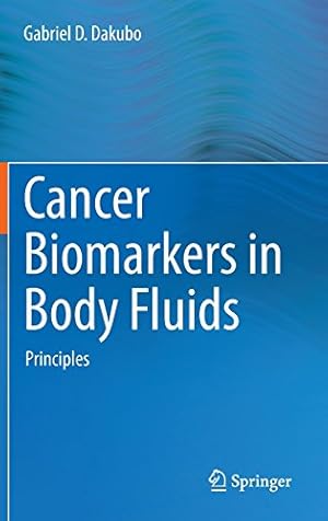 Immagine del venditore per Cancer Biomarkers in Body Fluids: Principles by Dakubo, Gabriel D. [Hardcover ] venduto da booksXpress