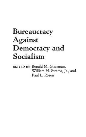 Image du vendeur pour Bureaucracy Against Democracy and Socialism: (Contributions in Sociology) by Glassman, Ronald, Rosen, Paul, Swatos Jr., William H., Fisher, Jim, Fisher, Jim, Fisher, Jim [Hardcover ] mis en vente par booksXpress