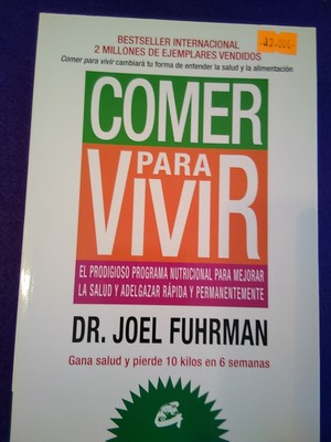 Comer para vivir: El prodigioso programa nutricional para mejorar la salud y adelgazar rápida y p...