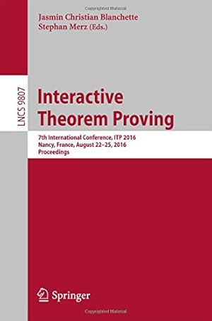 Image du vendeur pour Interactive Theorem Proving: 7th International Conference, ITP 2016, Nancy, France, August 22-25, 2016, Proceedings (Lecture Notes in Computer Science) [Paperback ] mis en vente par booksXpress