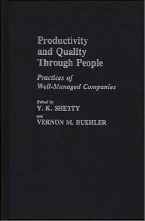 Imagen del vendedor de Productivity and Quality Through People: Practices of Well-Managed Companies by Buehler, Vernon M., Shetty, Y K [Hardcover ] a la venta por booksXpress