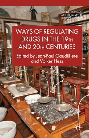 Immagine del venditore per Ways of Regulating Drugs in the 19th and 20th Centuries (Science, Technology and Medicine in Modern History) [Hardcover ] venduto da booksXpress