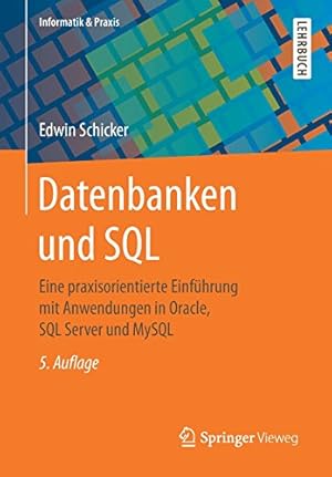 Image du vendeur pour Datenbanken und SQL: Eine praxisorientierte Einführung mit Anwendungen in Oracle, SQL Server und MySQL (Informatik & Praxis) (German Edition) by Schicker, Edwin [Paperback ] mis en vente par booksXpress