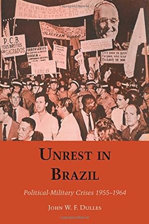 Seller image for Unrest in Brazil: Political-Military Crises 1955-1964 by Dulles, John W. F. [Paperback ] for sale by booksXpress