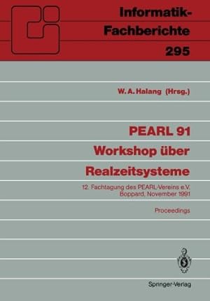 Seller image for PEARL 91 - Workshop über Realzeitsysteme: 12. Fachtagung des PEARL-Vereins e.V. unter Mitwirkung von GI und GMA, Boppard, 28./29. November 1991 Proceedings (Informatik-Fachberichte) (German Edition) by Halang, Wolfgang A. [Perfect Paperback ] for sale by booksXpress