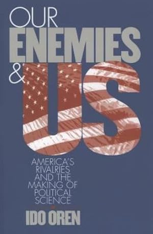 Bild des Verkufers fr Our Enemies and US: America's Rivalries and the Making of Political Science by Oren, Ido [Paperback ] zum Verkauf von booksXpress