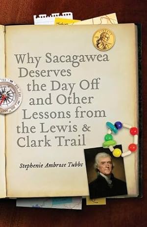 Seller image for Why Sacagawea Deserves the Day Off and Other Lessons from the Lewis and Clark Trail (Bison Original) by Tubbs, Stephenie Ambrose [Paperback ] for sale by booksXpress