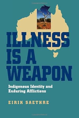 Image du vendeur pour Illness Is a Weapon: Indigenous Identity and Enduring Afflictions by Saethre, Eirik [Hardcover ] mis en vente par booksXpress