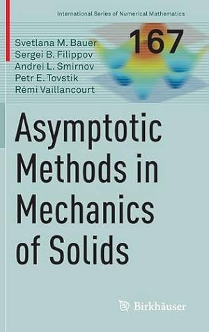 Imagen del vendedor de Asymptotic methods in mechanics of solids (International Series of Numerical Mathematics) by Bauer, Svetlana M., Filippov, Sergei B., Smirnov, Andrei L., Tovstik, Petr E., Vaillancourt, Rémi [Hardcover ] a la venta por booksXpress