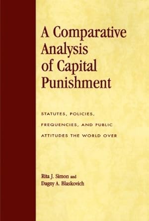 Seller image for A Comparative Analysis of Capital Punishment: Statutes, Policies, Frequencies, and Public Attitudes the World Over (Global Perspectives on Social Issues) by Simon, Rita J., Blaskovich, Dagny A. [Paperback ] for sale by booksXpress