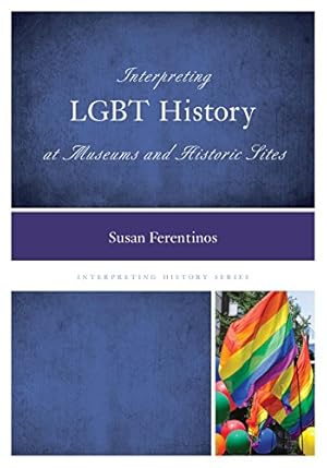 Seller image for Interpreting LGBT History at Museums and Historic Sites (Interpreting History) by Ferentinos, Susan, Ph.D [Paperback ] for sale by booksXpress