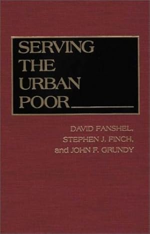 Bild des Verkufers fr Serving the Urban Poor by David Fanshel, Stephen J. Finch, John F. Grundy [Hardcover ] zum Verkauf von booksXpress