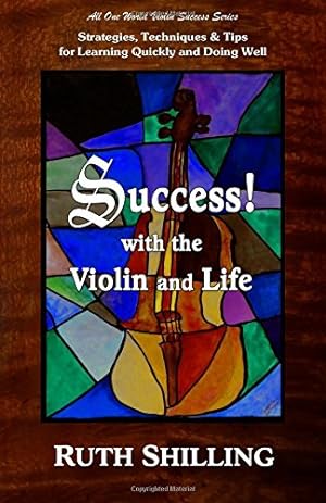 Seller image for Success with the Violin and Life: Strategies, Techniques & Tips for Learning Quickly and Doing Well (Violin Success Series) (Volume 1) by Shilling, Ruth [Paperback ] for sale by booksXpress