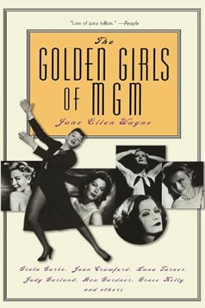 Seller image for The Golden Girls of MGM: Greta Garbo, Joan Crawford, Lana Turner, Judy Garland, Ava Gardner, Grace Kelly and Others by Wayne, Jane [Paperback ] for sale by booksXpress
