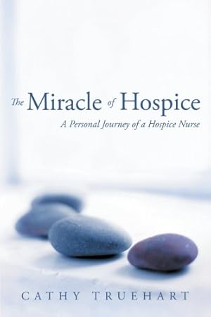 Imagen del vendedor de The Miracle of Hospice: A Personal Journey of a Hospice Nurse by Truehart, Cathy [Paperback ] a la venta por booksXpress