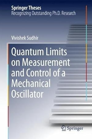 Seller image for Quantum Limits on Measurement and Control of a Mechanical Oscillator (Springer Theses) by Sudhir, Vivishek [Hardcover ] for sale by booksXpress