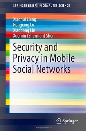 Seller image for Security and Privacy in Mobile Social Networks (SpringerBriefs in Computer Science) by Liang, Xiaohui, Lu, Rongxing, Lin, Xiaodong, Shen, Xuemin [Paperback ] for sale by booksXpress
