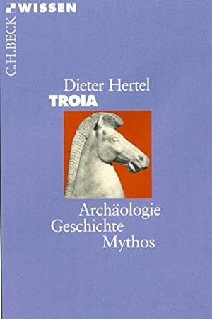 Troia : Archäologie, Geschichte, Mythos. Beck'sche Reihe ; 2166 : C. H. Beck Wissen