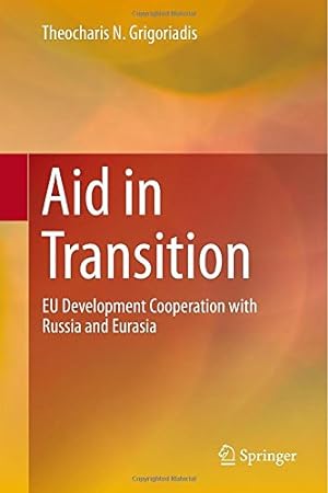 Seller image for Aid in Transition: EU Development Cooperation with Russia and Eurasia by Grigoriadis, Theocharis N. [Hardcover ] for sale by booksXpress