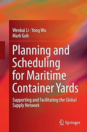 Immagine del venditore per Planning and Scheduling for Maritime Container Yards: Supporting and Facilitating the Global Supply Network by Li, Wenkai [Paperback ] venduto da booksXpress