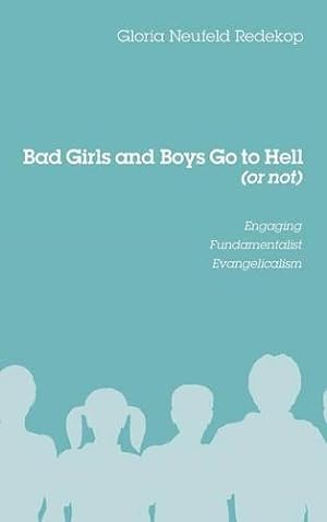 Seller image for Bad Girls and Boys Go to Hell (or not) by Redekop, Gloria Neufeld [Hardcover ] for sale by booksXpress