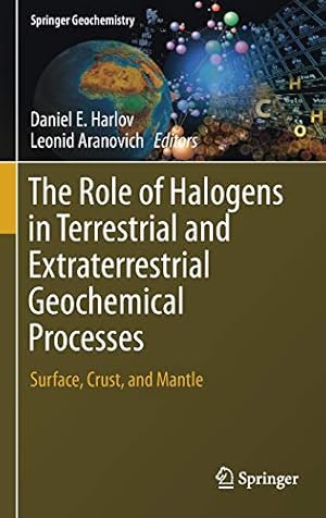 Seller image for The Role of Halogens in Terrestrial and Extraterrestrial Geochemical Processes: Surface, Crust, and Mantle (Springer Geochemistry) [Hardcover ] for sale by booksXpress