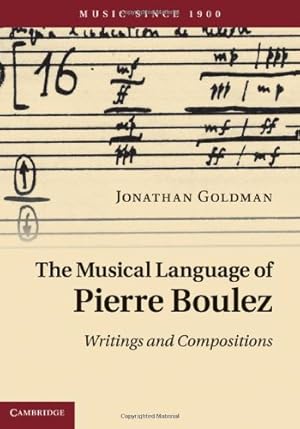 Imagen del vendedor de The Musical Language of Pierre Boulez: Writings and Compositions (Music since 1900) by Goldman, Jonathan [Hardcover ] a la venta por booksXpress