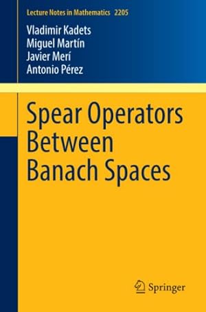 Seller image for Spear Operators Between Banach Spaces (Lecture Notes in Mathematics) by Kadets, Vladimir, Martín, Miguel, Merí, Javier, Pérez, Antonio [Paperback ] for sale by booksXpress