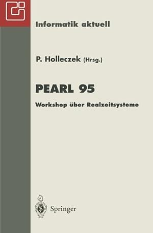 Seller image for PEARL 95: Workshop über Realzeitsysteme Fachtagung der GI-Fachgruppe 4.4.2 Echtzeitprogrammierung, PEARL Boppard, 30.November1.Dezember 1995 (Informatik aktuell) (German Edition) [Paperback ] for sale by booksXpress